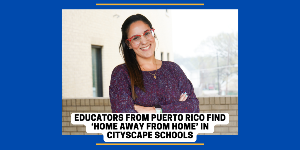 Educadores de Puerto Rico encuentran un “hogar lejos del hogar” en Cityscape Schools