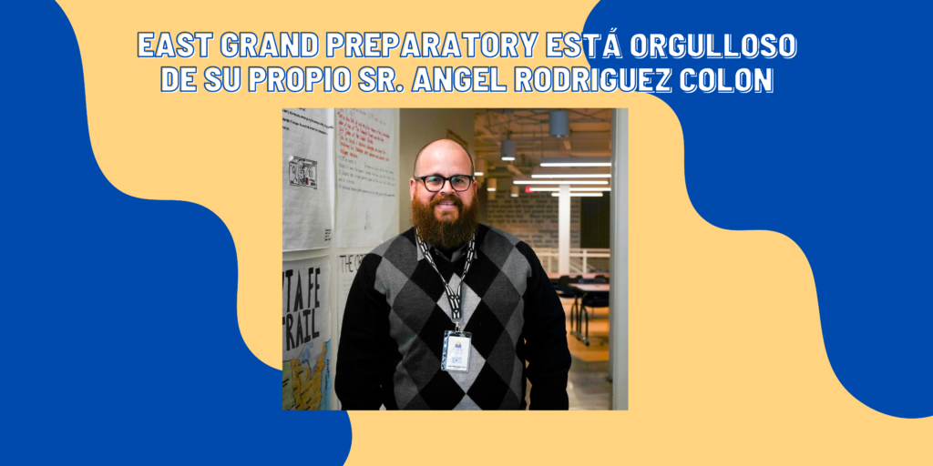 East Grand Preparatory está orgulloso de su propio Sr. Angel Rodriguez Colon